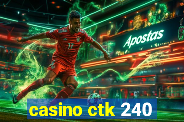 casino ctk 240