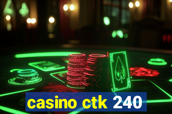 casino ctk 240