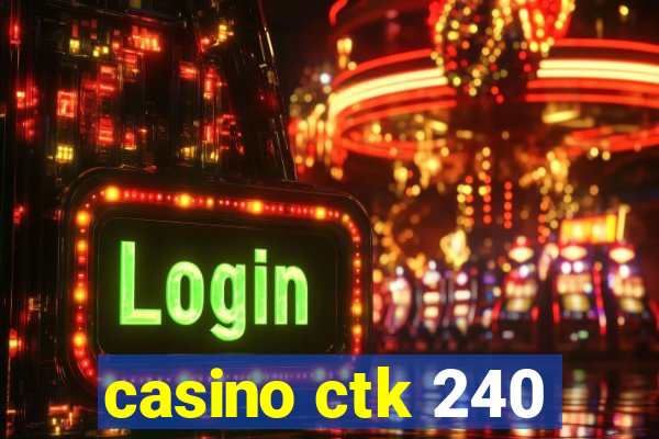 casino ctk 240