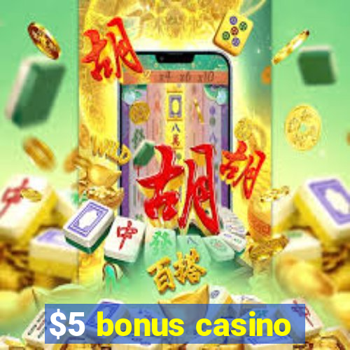 $5 bonus casino