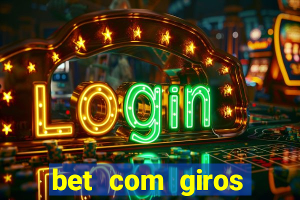 bet com giros gratis sem deposito