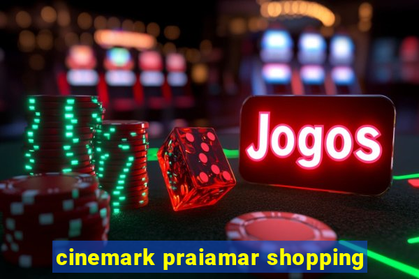 cinemark praiamar shopping