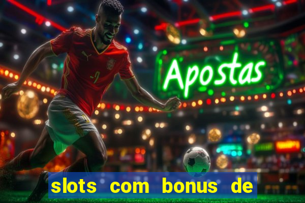 slots com bonus de cadastro sem depósito