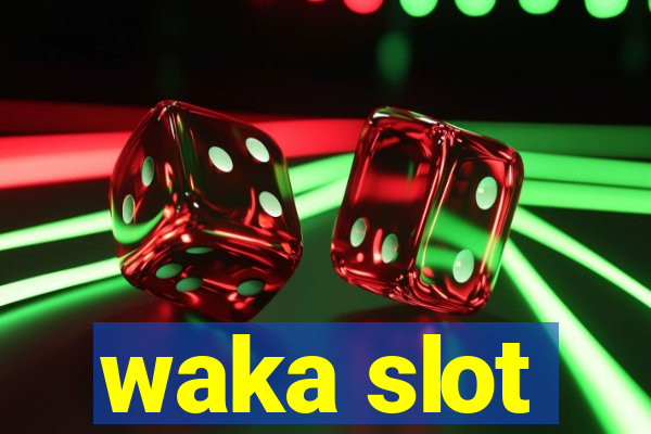 waka slot