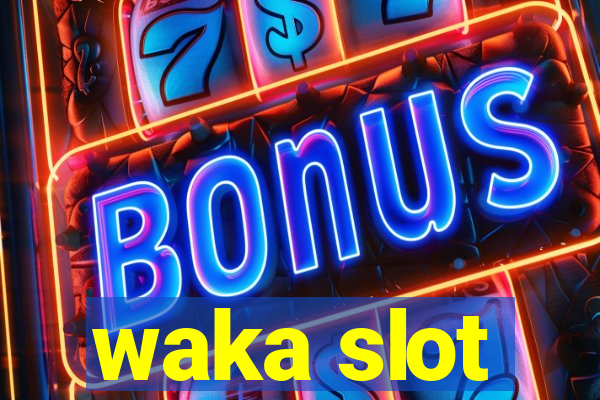 waka slot