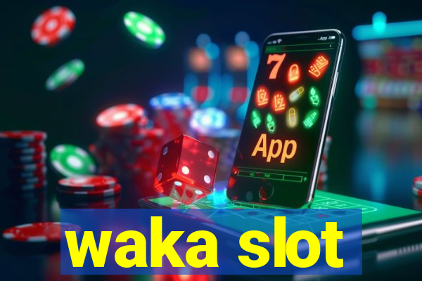 waka slot