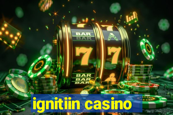 ignitiin casino