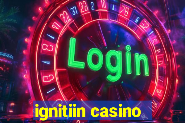 ignitiin casino