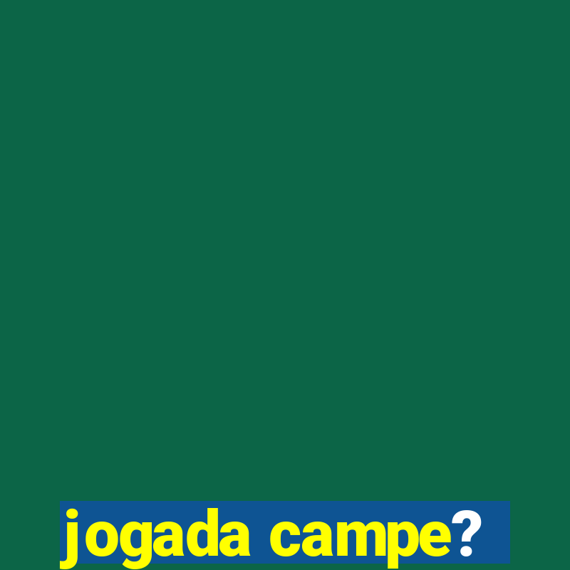 jogada campe?