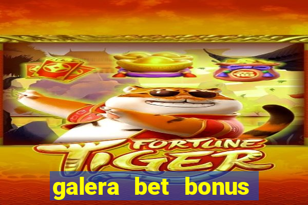 galera bet bonus sem deposito