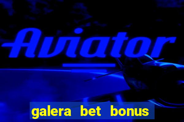 galera bet bonus sem deposito