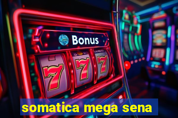 somatica mega sena