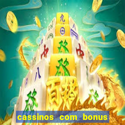 cassinos com bonus de cadastro sem deposito