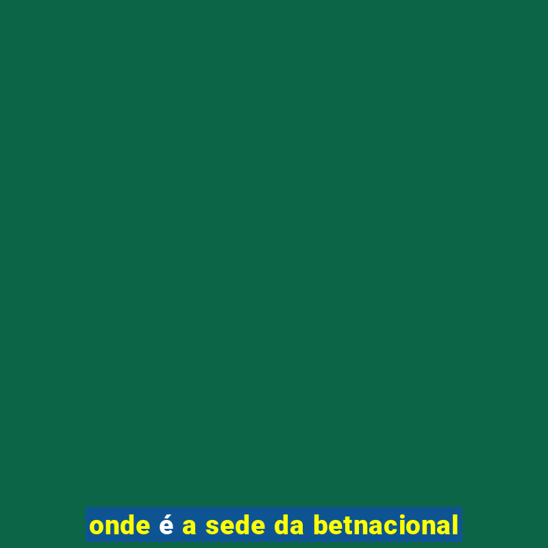 onde é a sede da betnacional