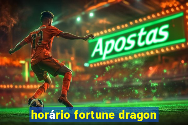 horário fortune dragon