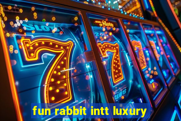 fun rabbit intt luxury