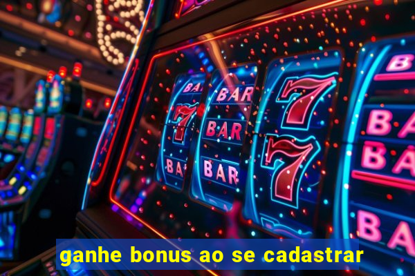 ganhe bonus ao se cadastrar