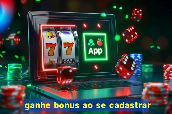 ganhe bonus ao se cadastrar