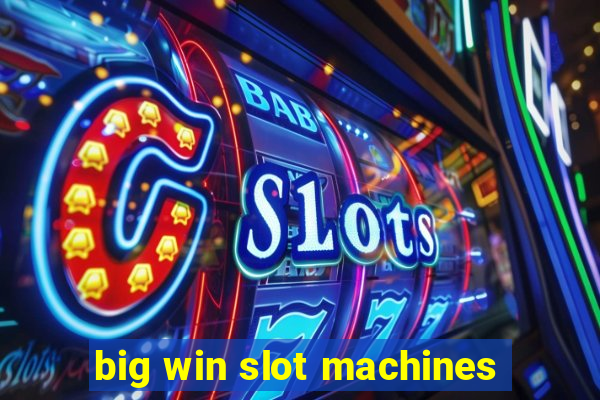 big win slot machines