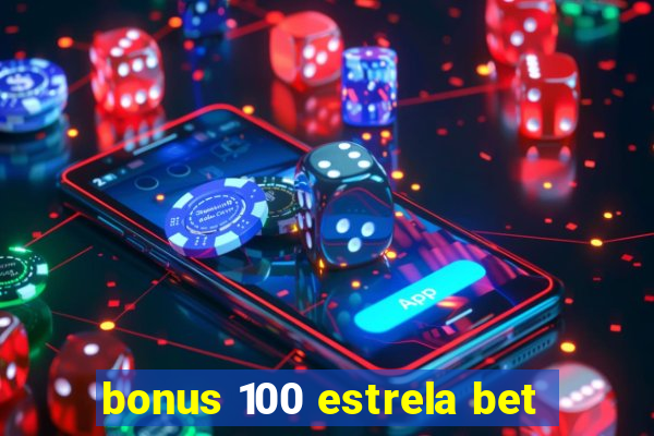 bonus 100 estrela bet