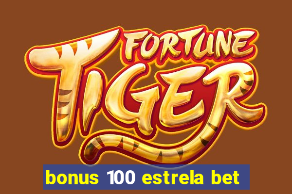 bonus 100 estrela bet