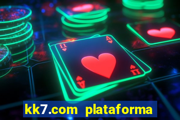 kk7.com plataforma de jogos