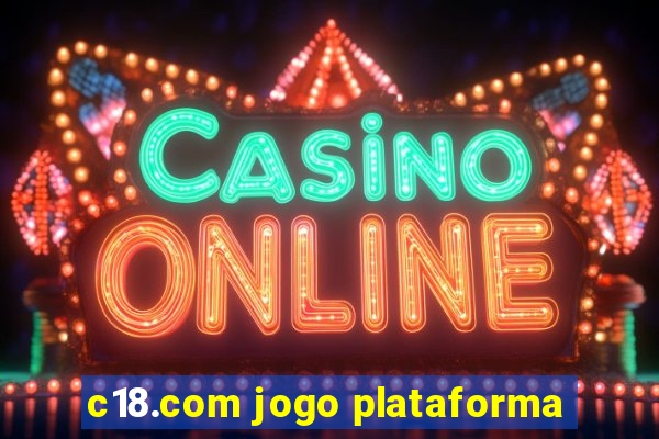 c18.com jogo plataforma