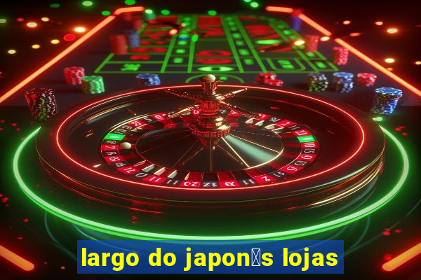 largo do japon锚s lojas