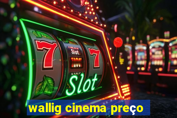 wallig cinema preço