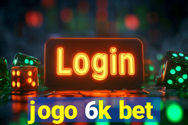 jogo 6k bet