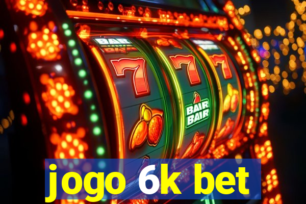 jogo 6k bet