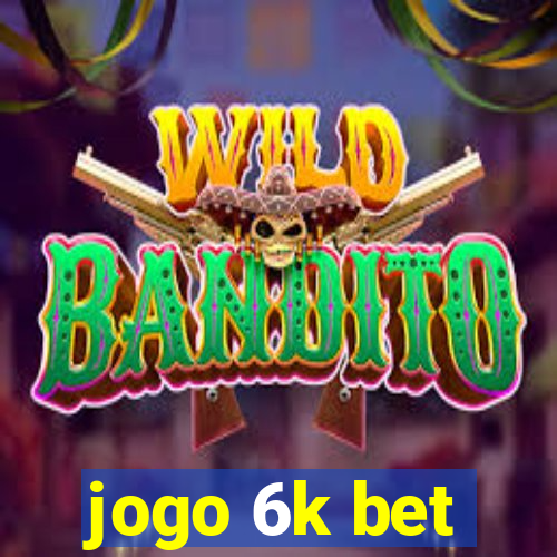 jogo 6k bet