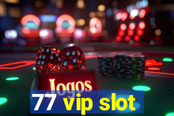 77 vip slot