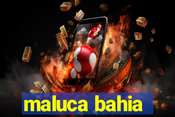 maluca bahia