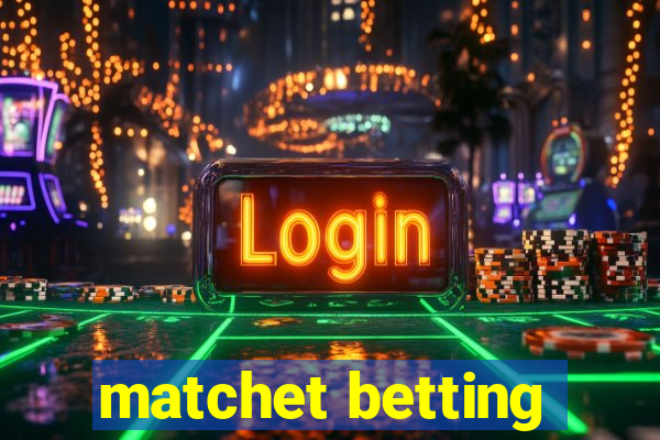 matchet betting