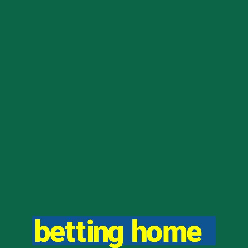 betting home