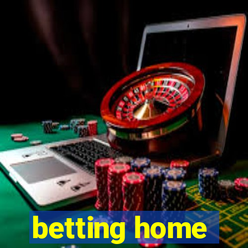 betting home