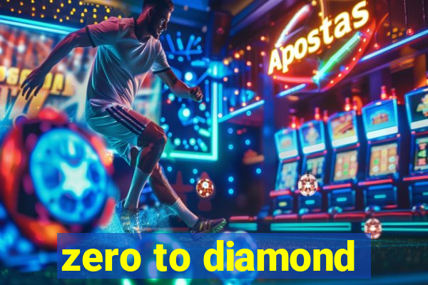 zero to diamond