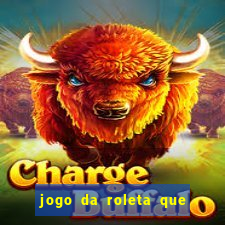 jogo da roleta que ganha dinheiro