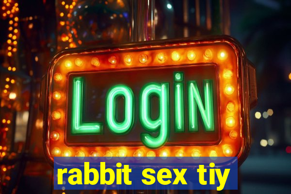 rabbit sex tiy