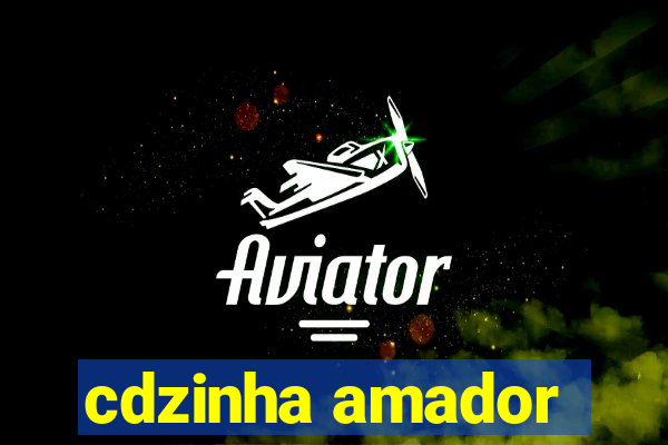 cdzinha amador