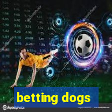 betting dogs