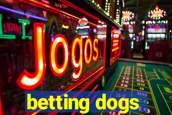 betting dogs