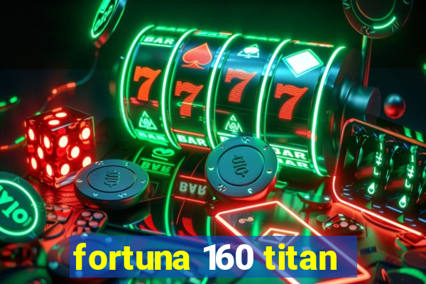 fortuna 160 titan