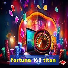 fortuna 160 titan