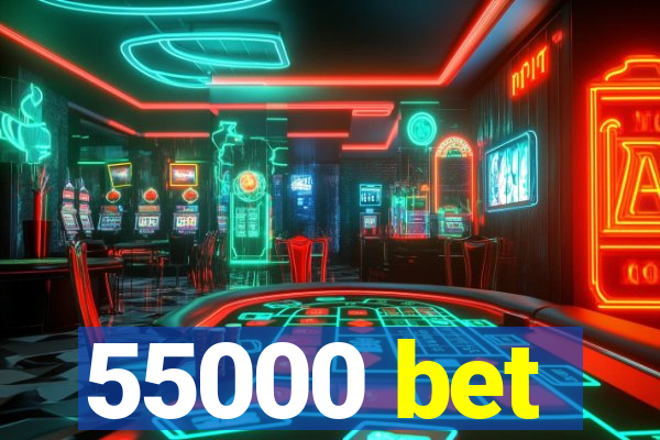 55000 bet