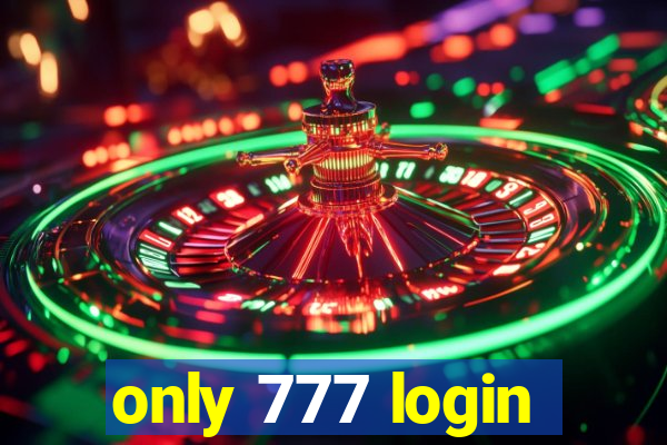 only 777 login