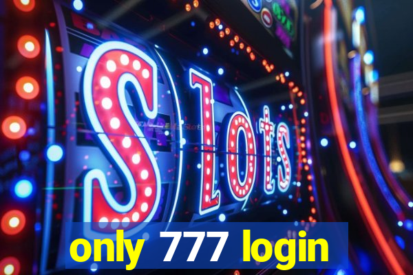 only 777 login