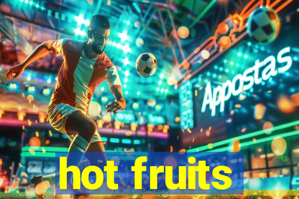 hot fruits