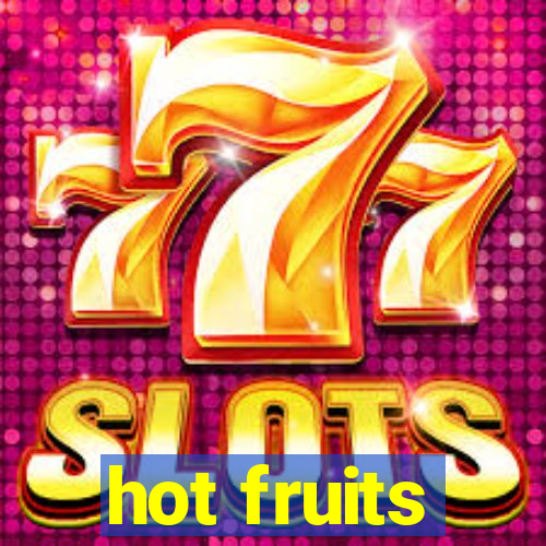 hot fruits